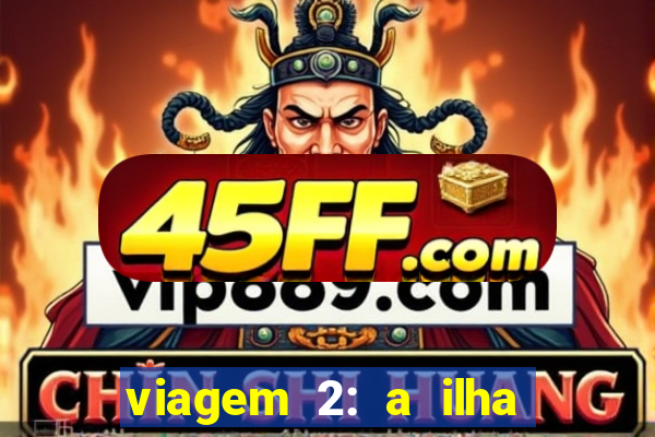 viagem 2: a ilha misteriosa filme completo dublado